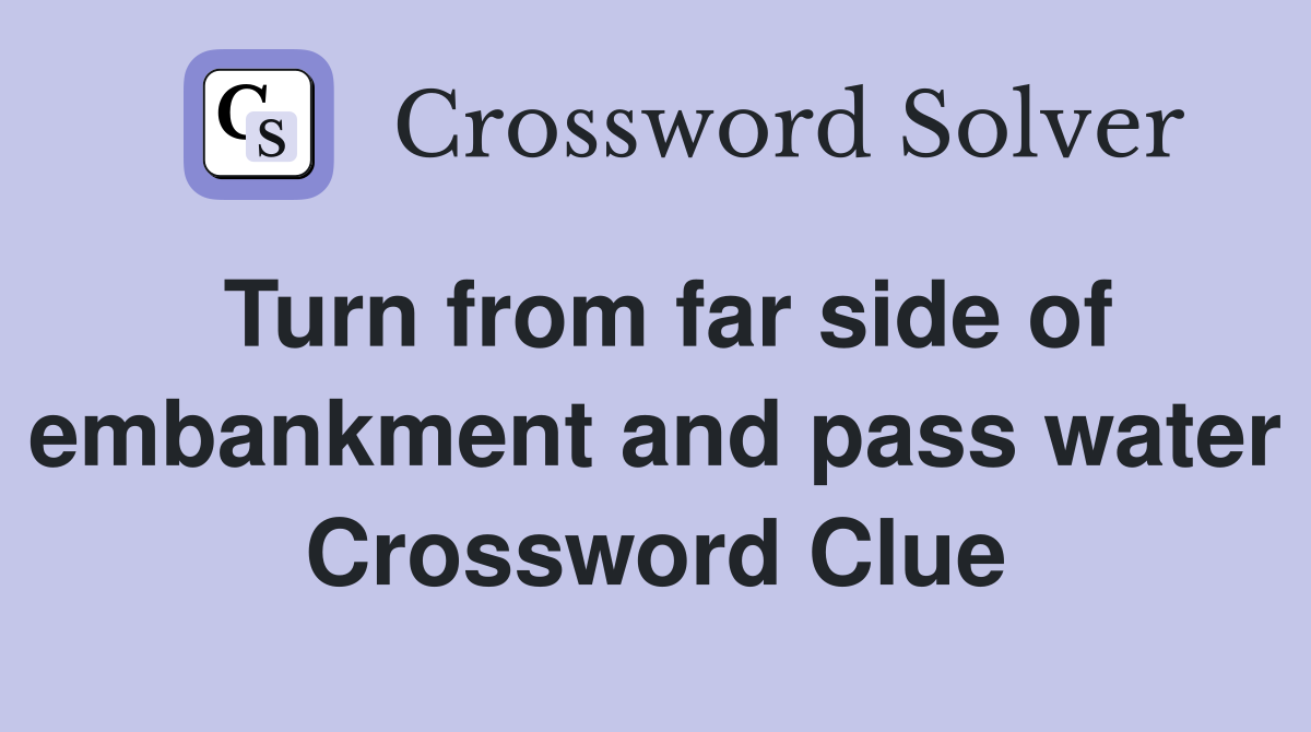 Turn from far side of embankment and pass water Crossword Clue