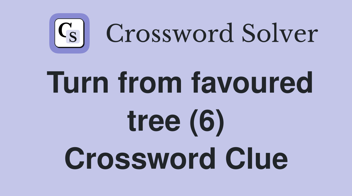Turn from favoured tree (6) Crossword Clue