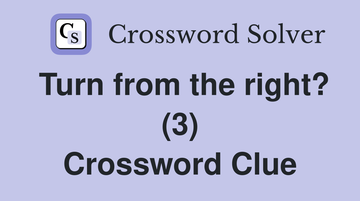 Turn from the right? (3) Crossword Clue