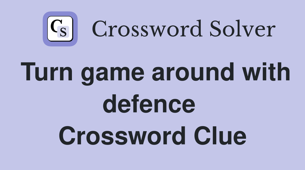 Turn game around with defence  Crossword Clue