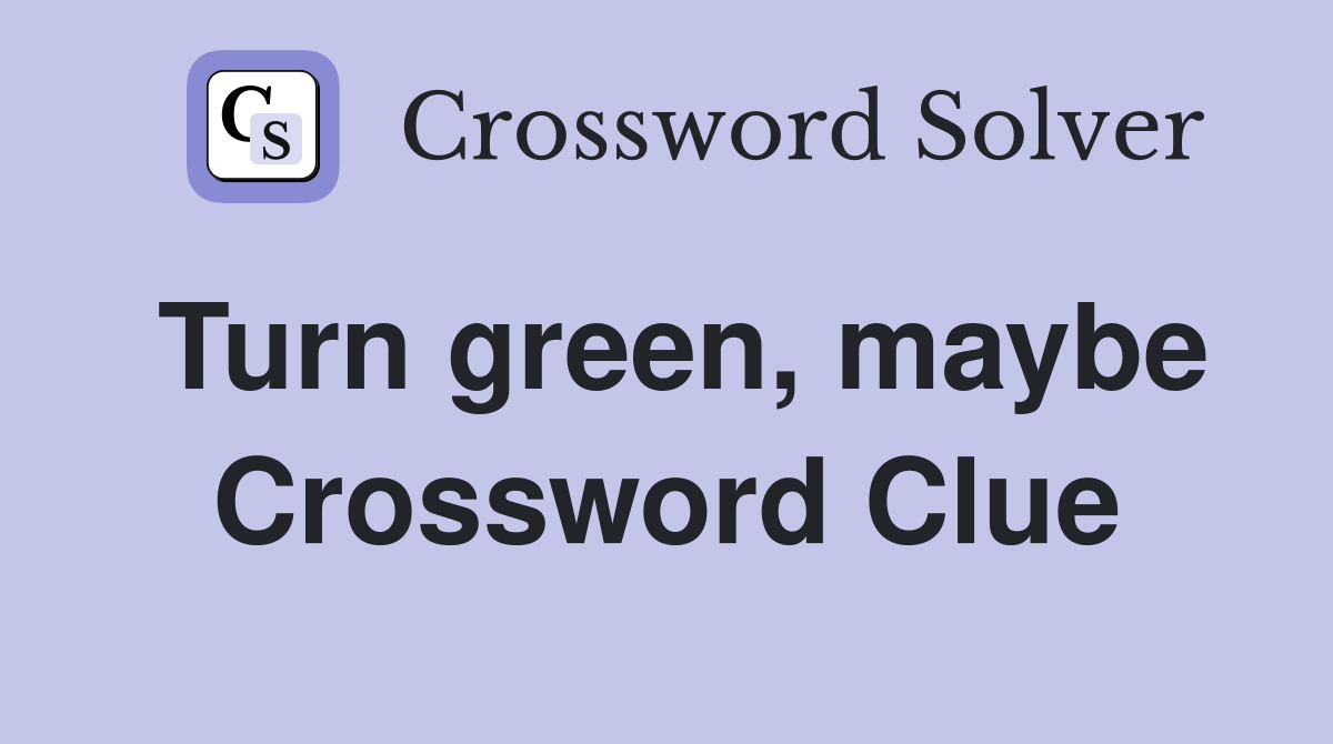 Turn green, maybe Crossword Clue