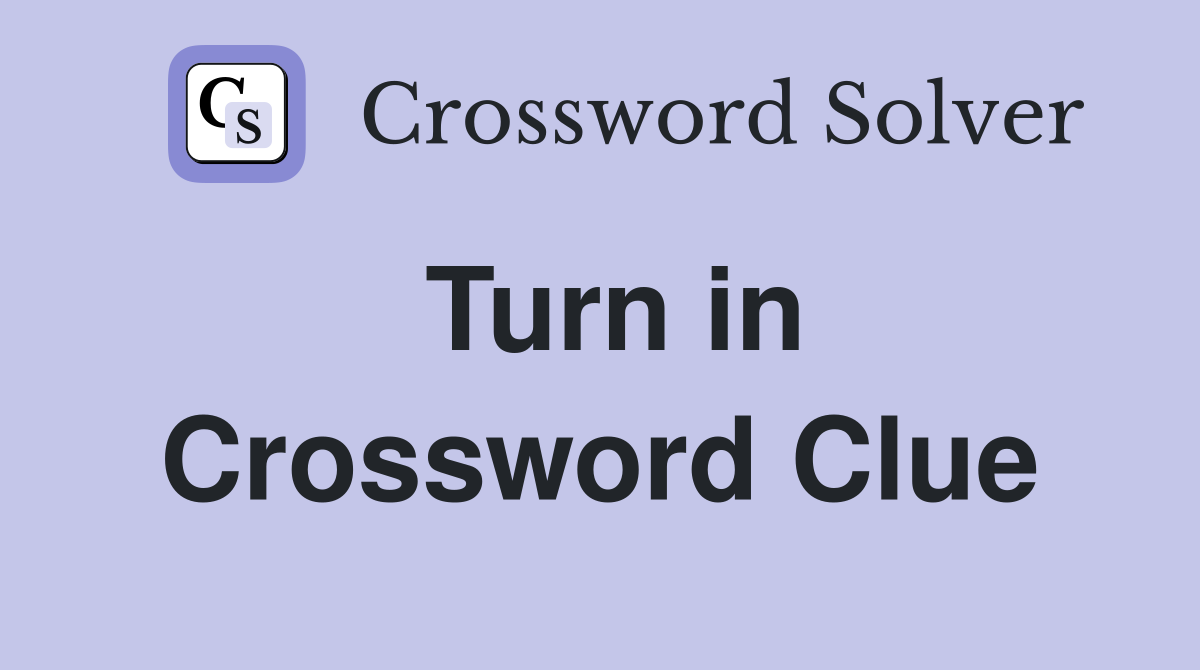 Turn in Crossword Clue