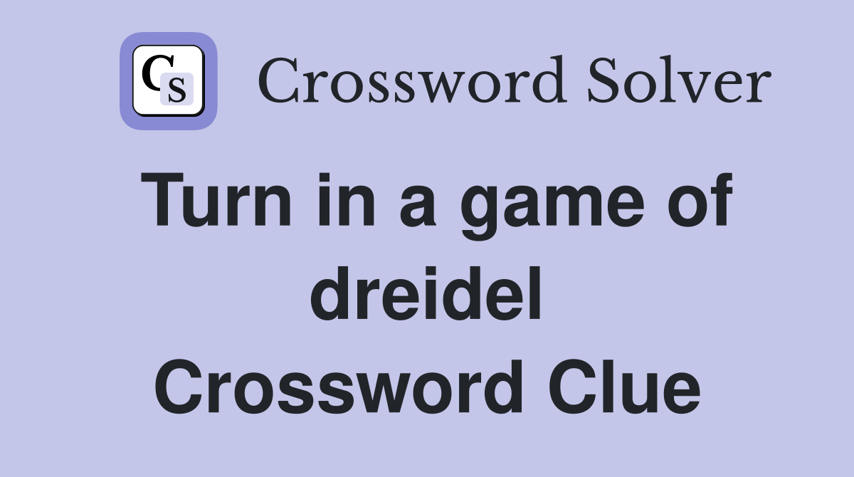 Turn in a game of dreidel Crossword Clue