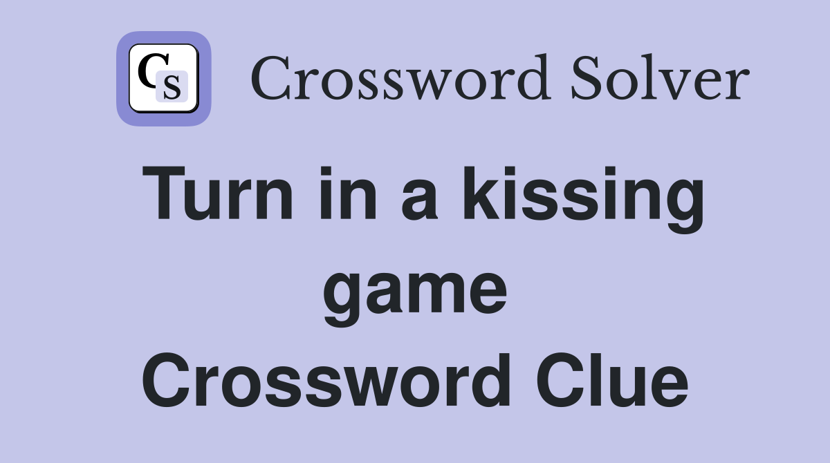 Turn in a kissing game Crossword Clue