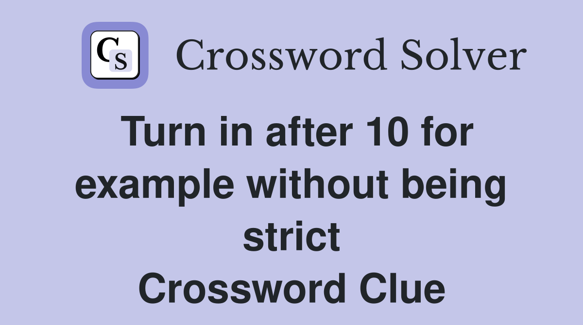 Turn in after 10 for example without being strict Crossword Clue