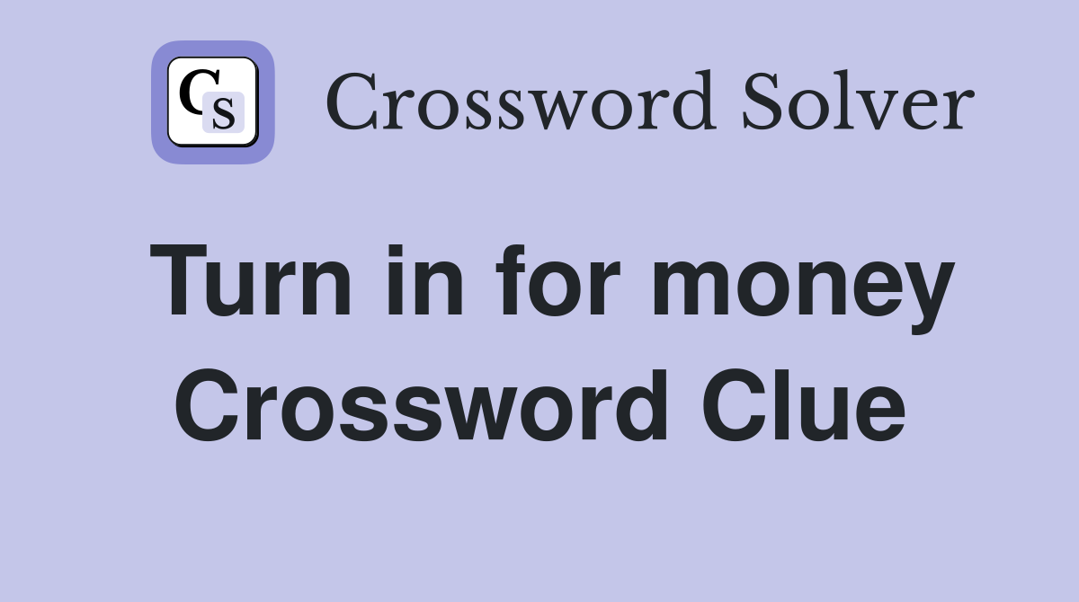 Turn in for money Crossword Clue