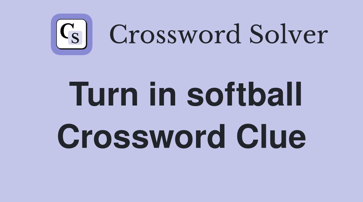 Turn in softball Crossword Clue