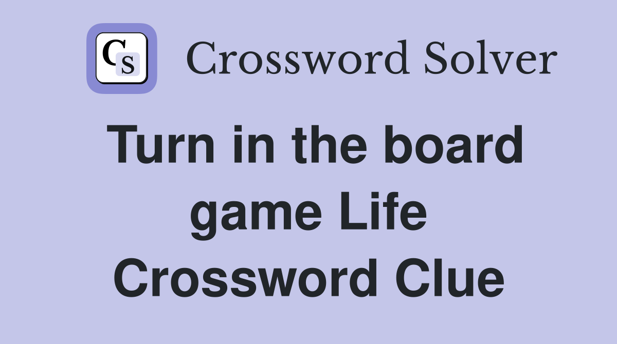 Turn in the board game Life Crossword Clue