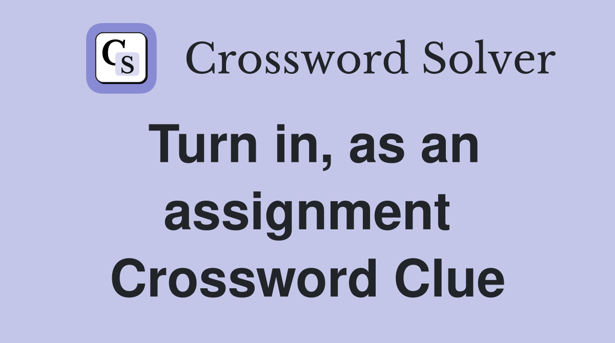 Turn in as an assignment Crossword Clue Answers Crossword Solver