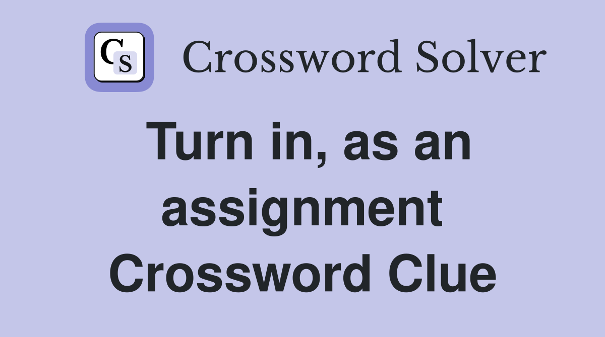 Turn in, as an assignment Crossword Clue