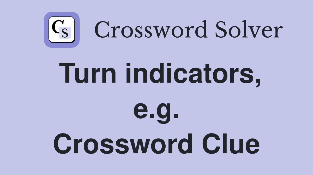 Turn indicators, e.g. Crossword Clue
