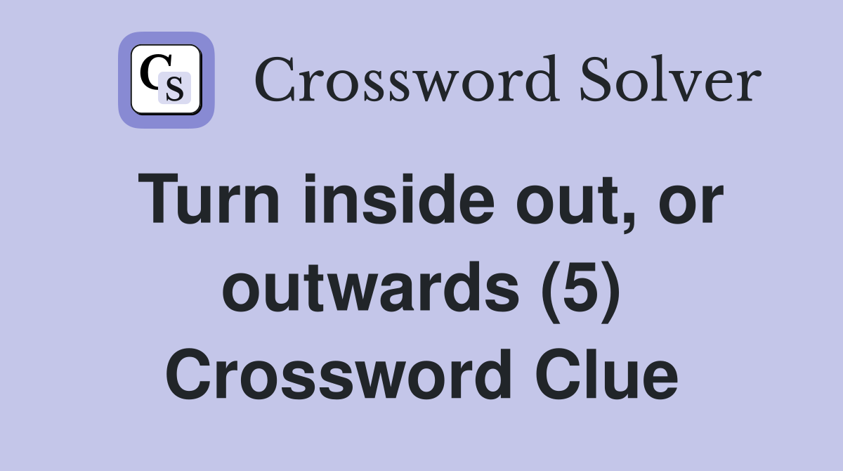 Turn inside out, or outwards (5) Crossword Clue