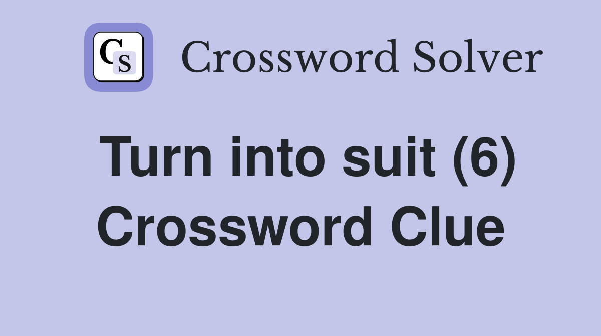 Turn into suit (6) Crossword Clue