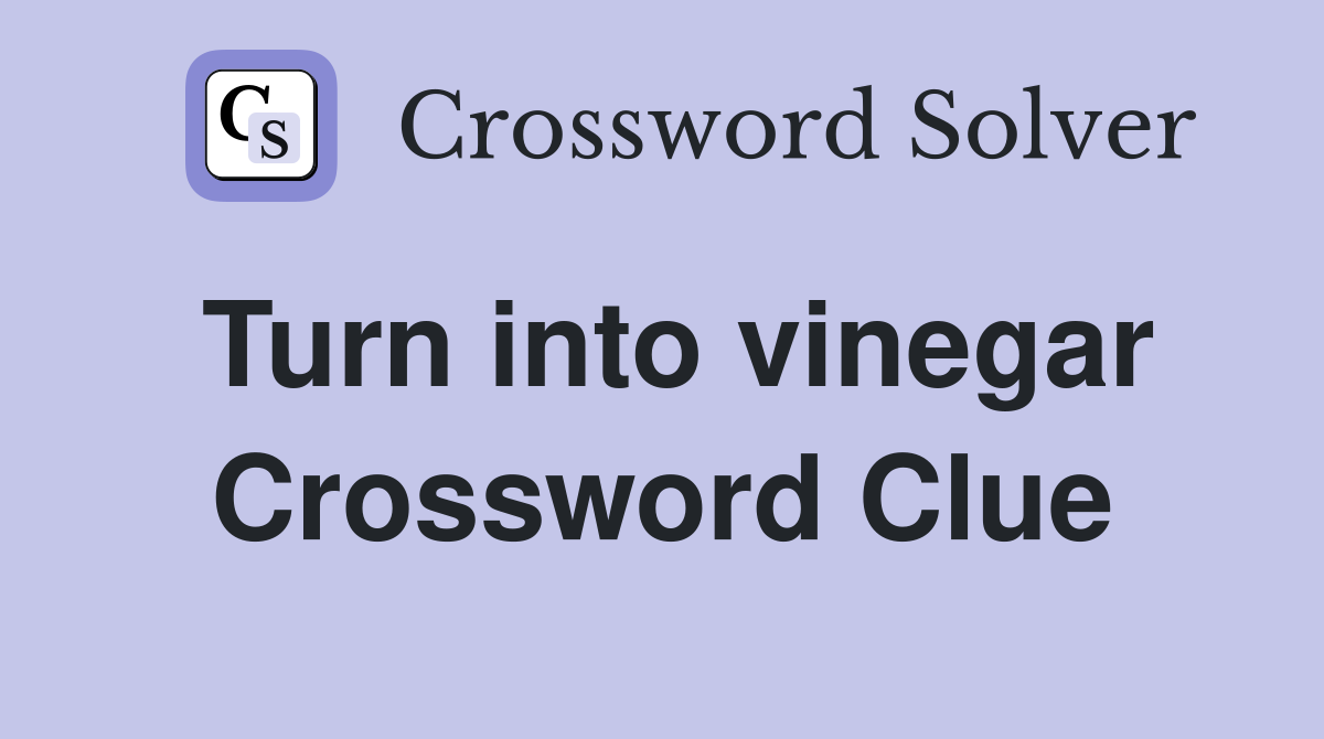 Turn into vinegar Crossword Clue
