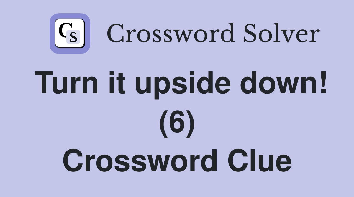 Turn it upside down! (6) Crossword Clue