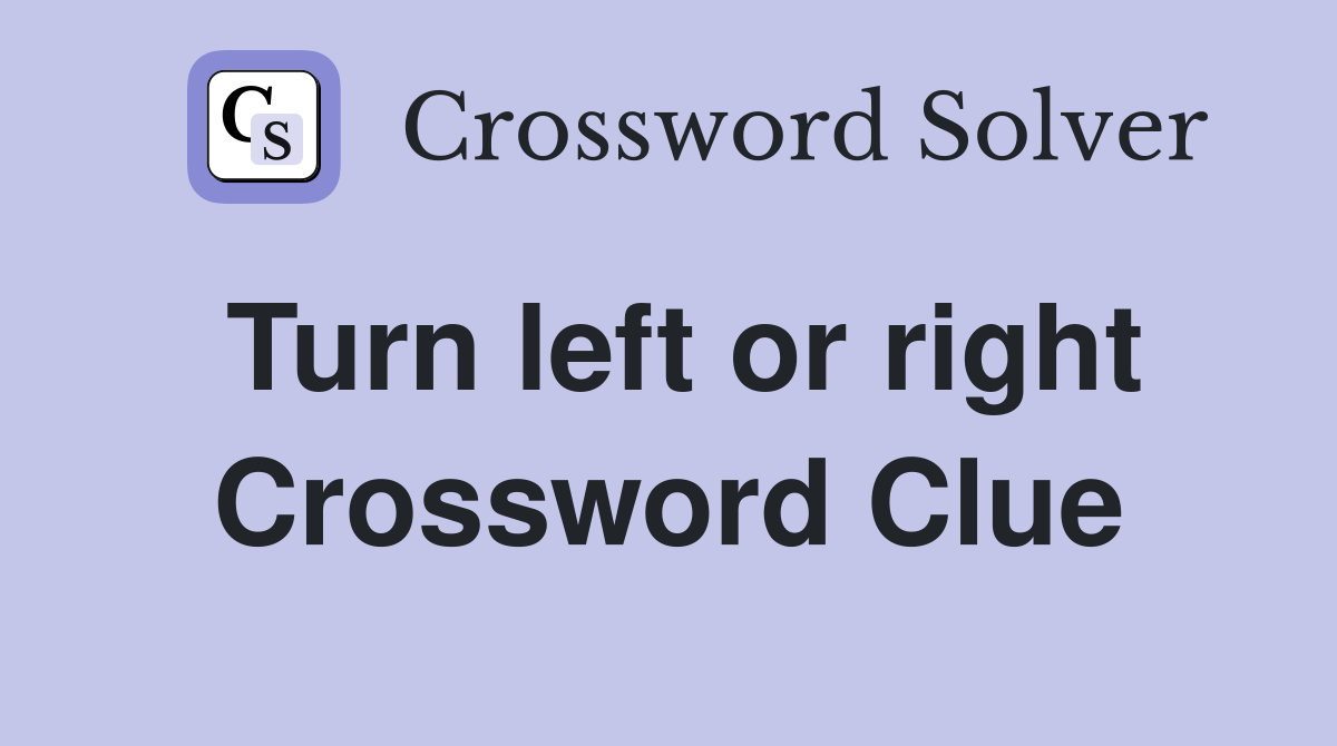 Turn left or right Crossword Clue