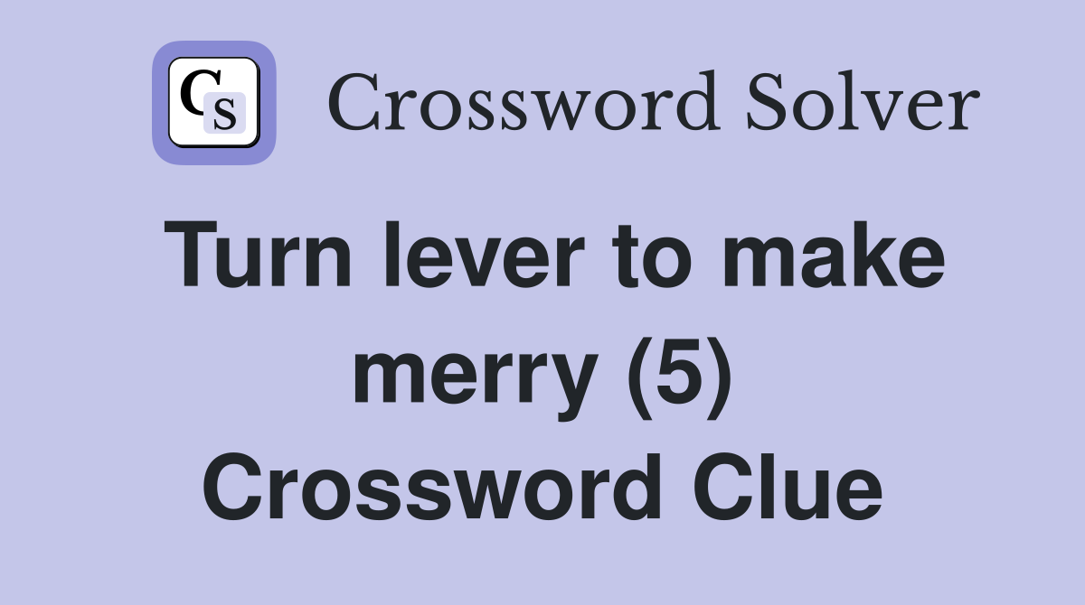 Turn lever to make merry (5) Crossword Clue