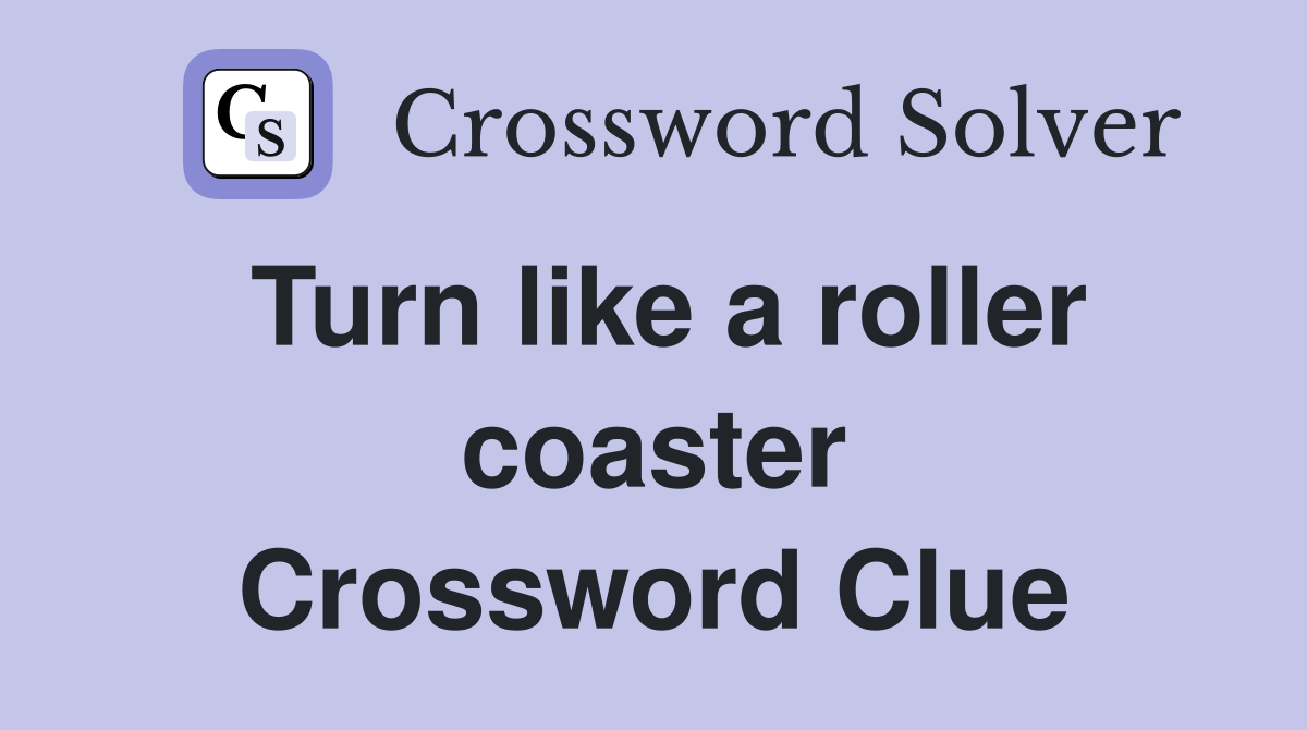 Turn like a roller coaster Crossword Clue