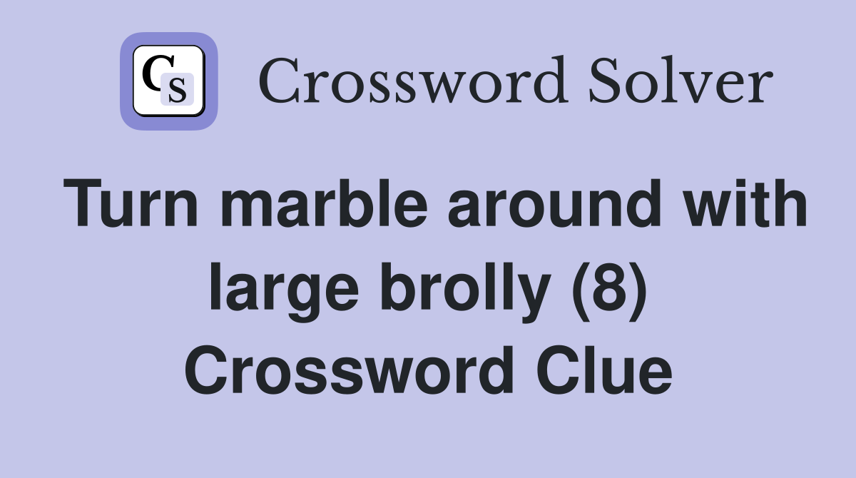 Turn marble around with large brolly (8) Crossword Clue