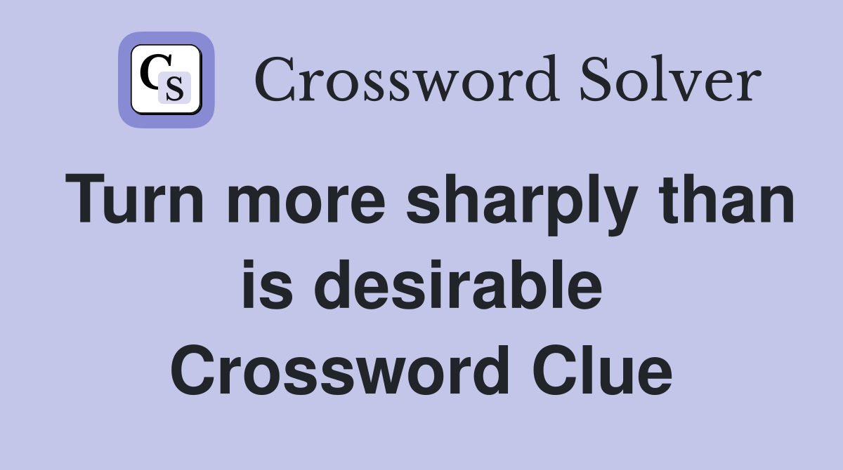 Turn more sharply than is desirable Crossword Clue