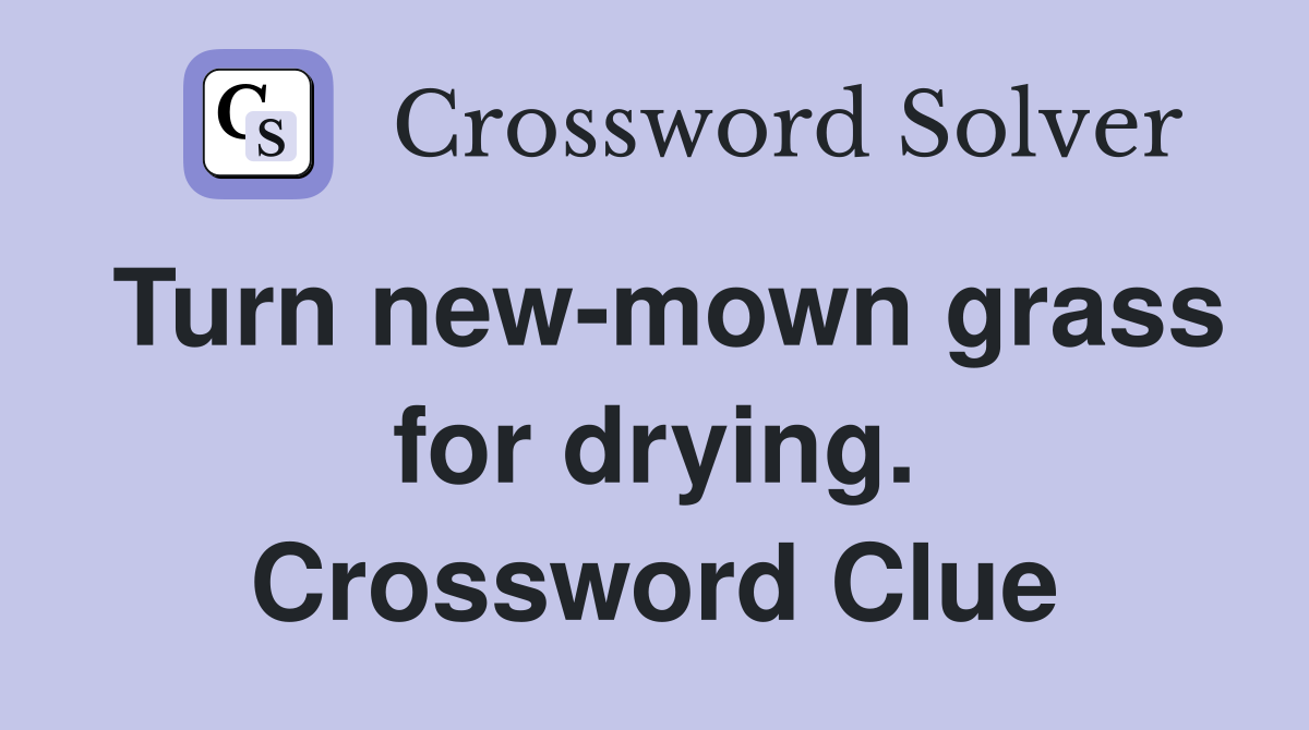 Turn new-mown grass for drying. Crossword Clue
