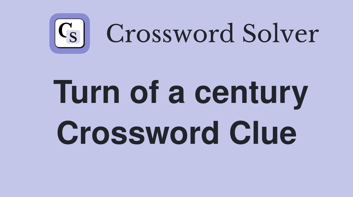 Turn of a century Crossword Clue