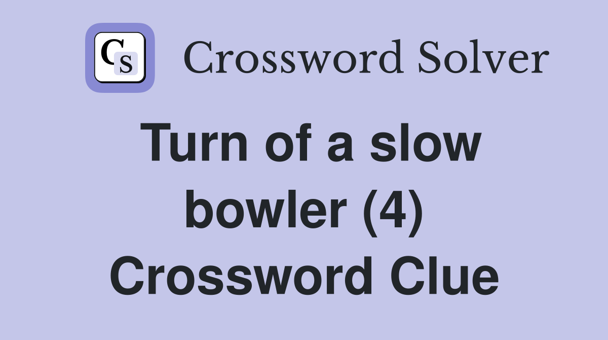 Turn of a slow bowler (4) Crossword Clue