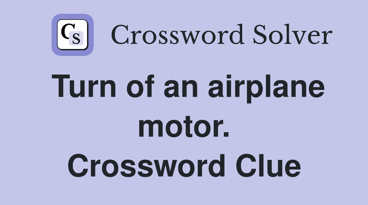 Turn of an airplane motor. Crossword Clue