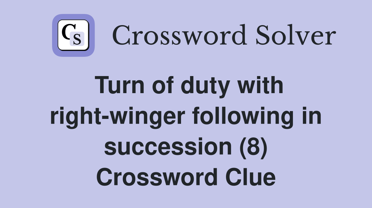 Turn of duty with right-winger following in succession (8) Crossword Clue