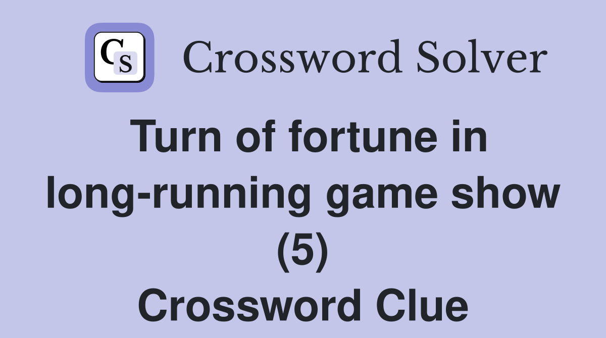 Turn of fortune in long-running game show (5) Crossword Clue