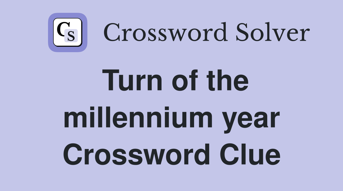 Turn of the millennium year Crossword Clue
