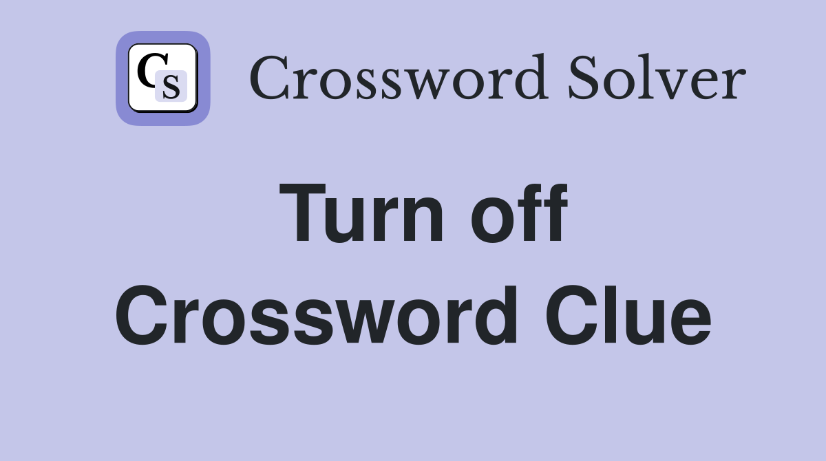Turn off Crossword Clue