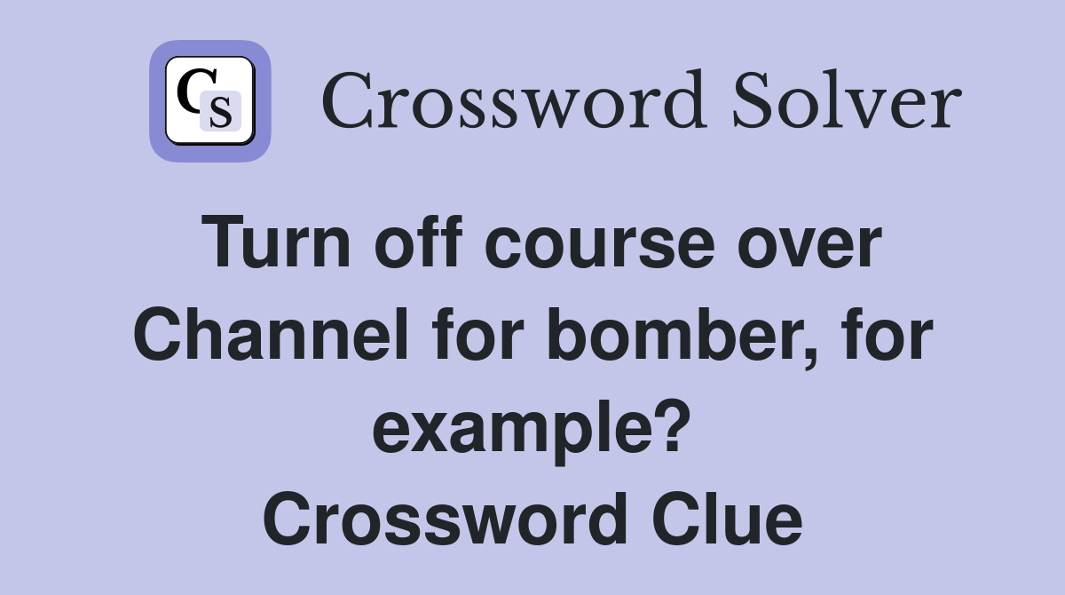 Turn off course over Channel for bomber, for example? Crossword Clue