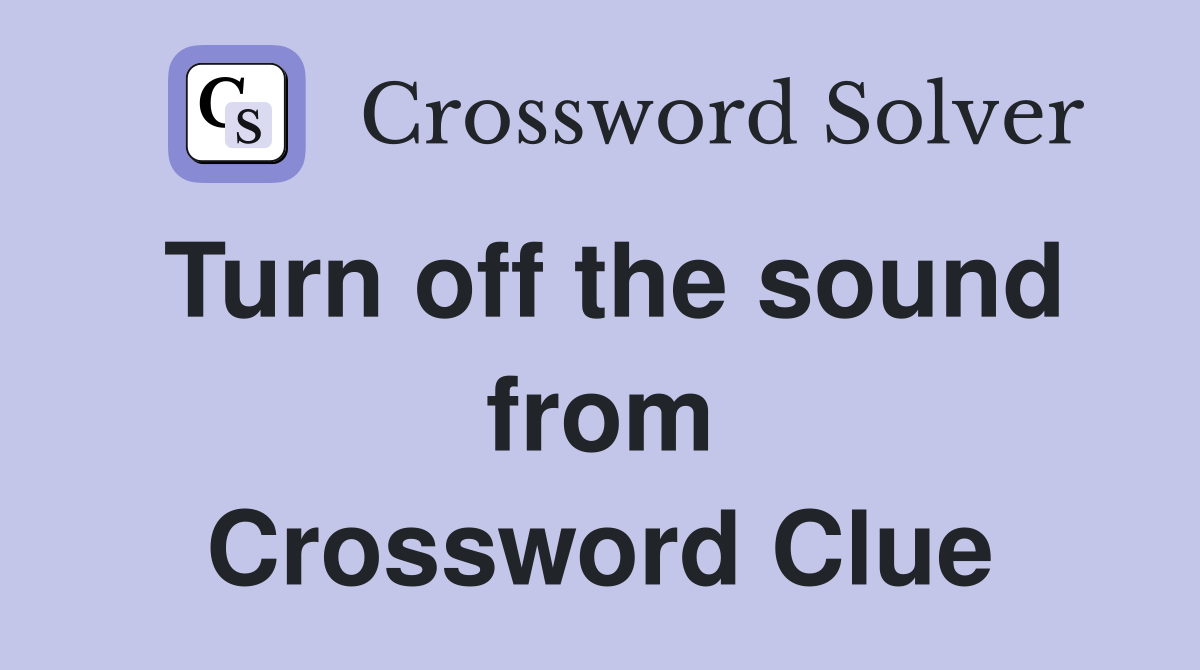 Turn off the sound from Crossword Clue