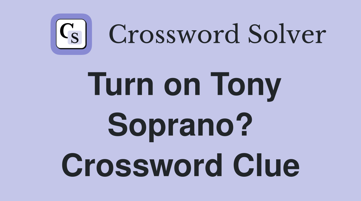 Turn on Tony Soprano? Crossword Clue