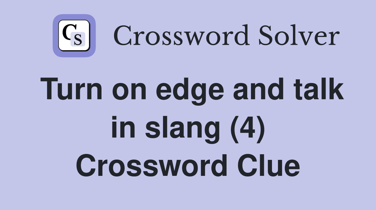 Turn on edge and talk in slang (4) Crossword Clue