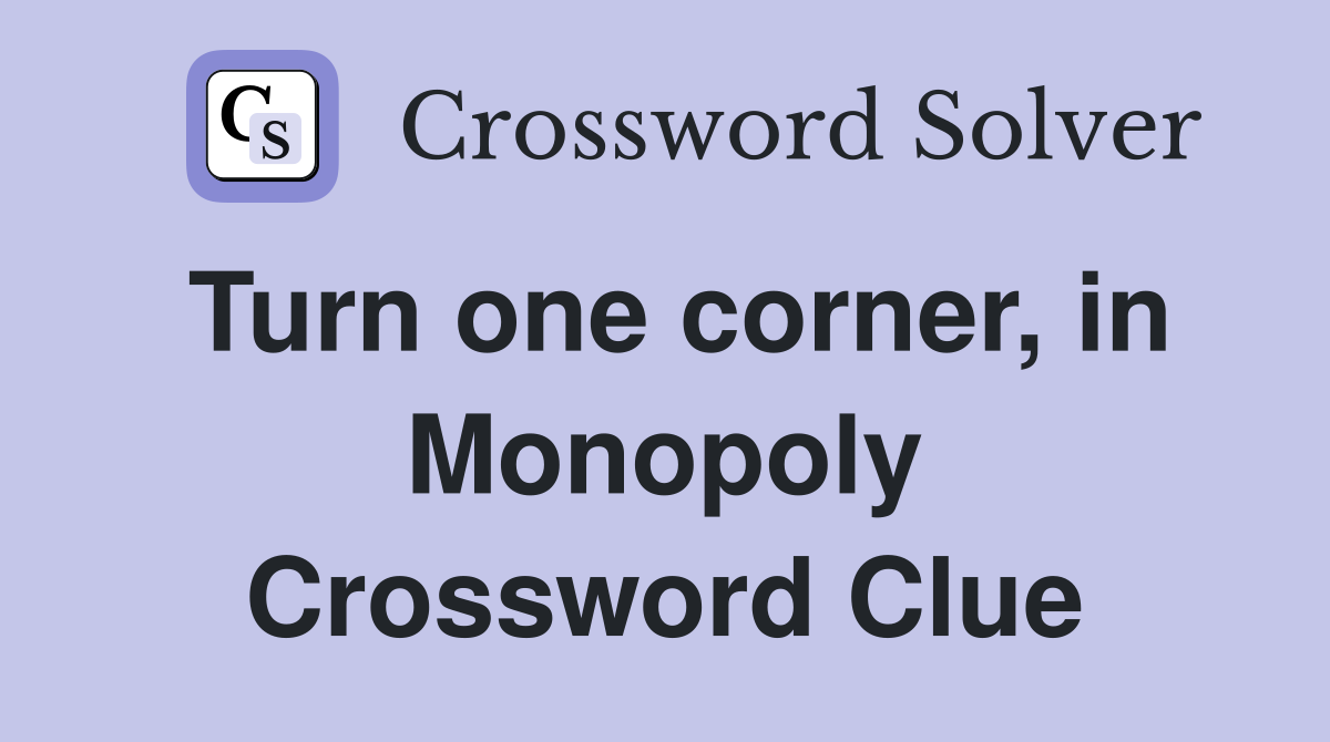 Turn one corner, in Monopoly Crossword Clue