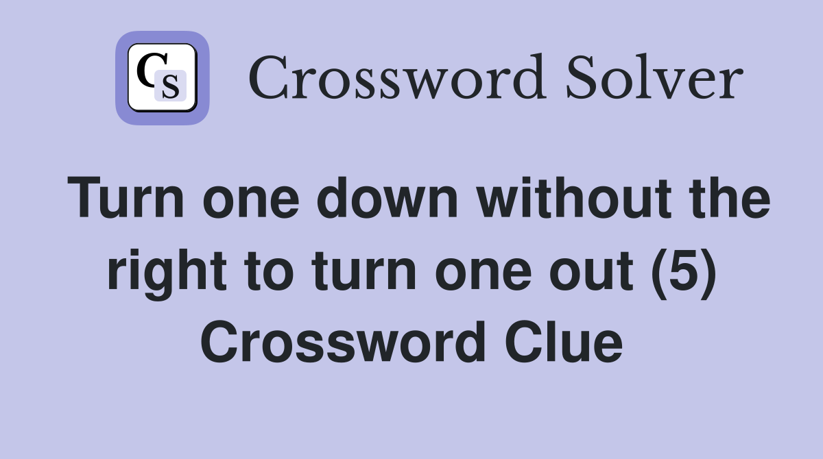 Turn one down without the right to turn one out (5) Crossword Clue