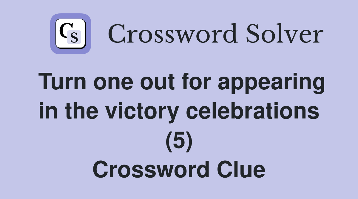 Turn one out for appearing in the victory celebrations (5) Crossword Clue