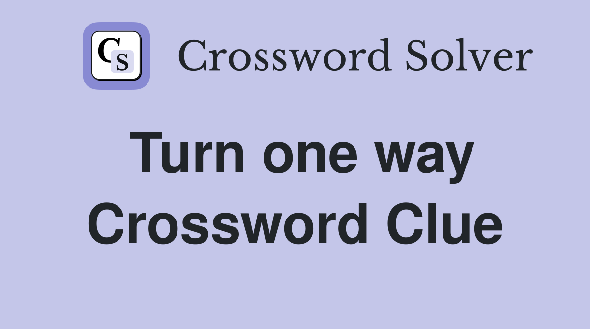 Turn one way Crossword Clue