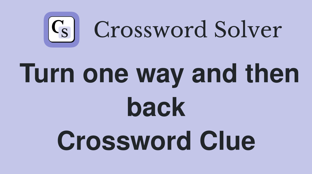 Turn one way and then back Crossword Clue