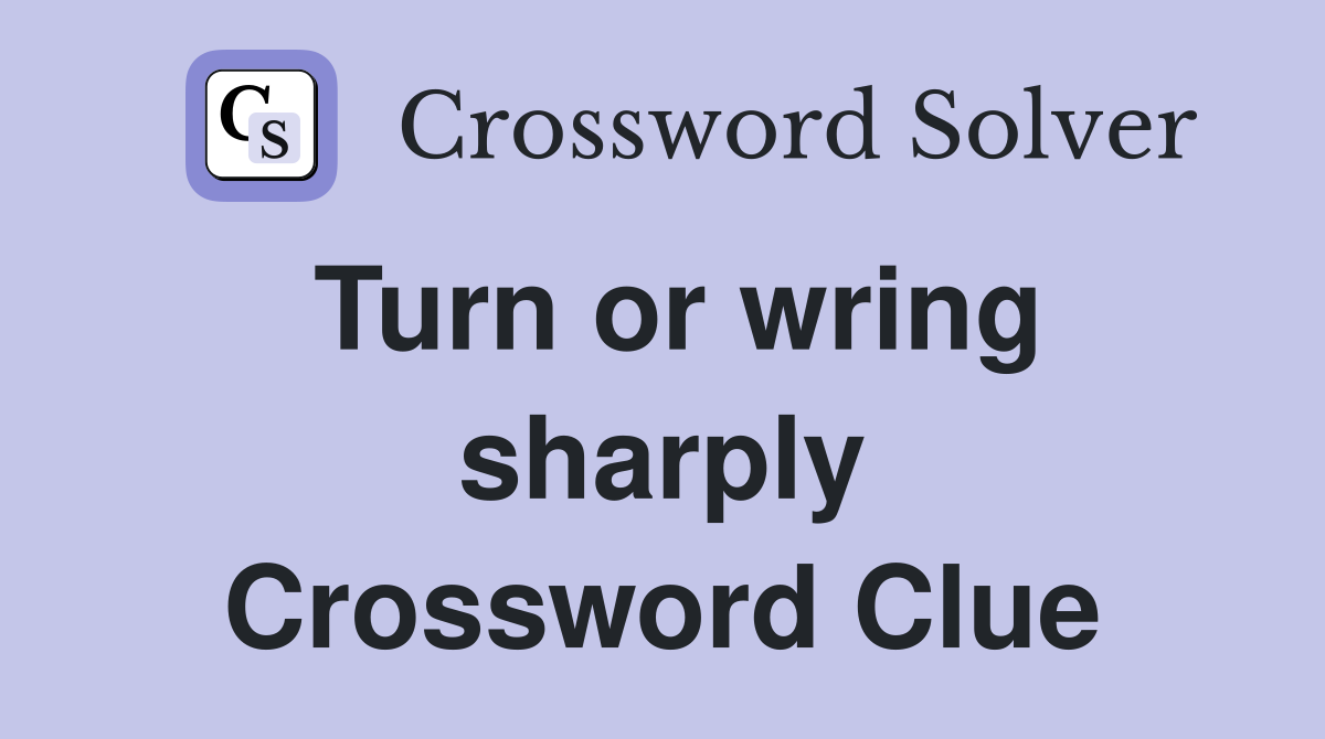 Turn or wring sharply Crossword Clue