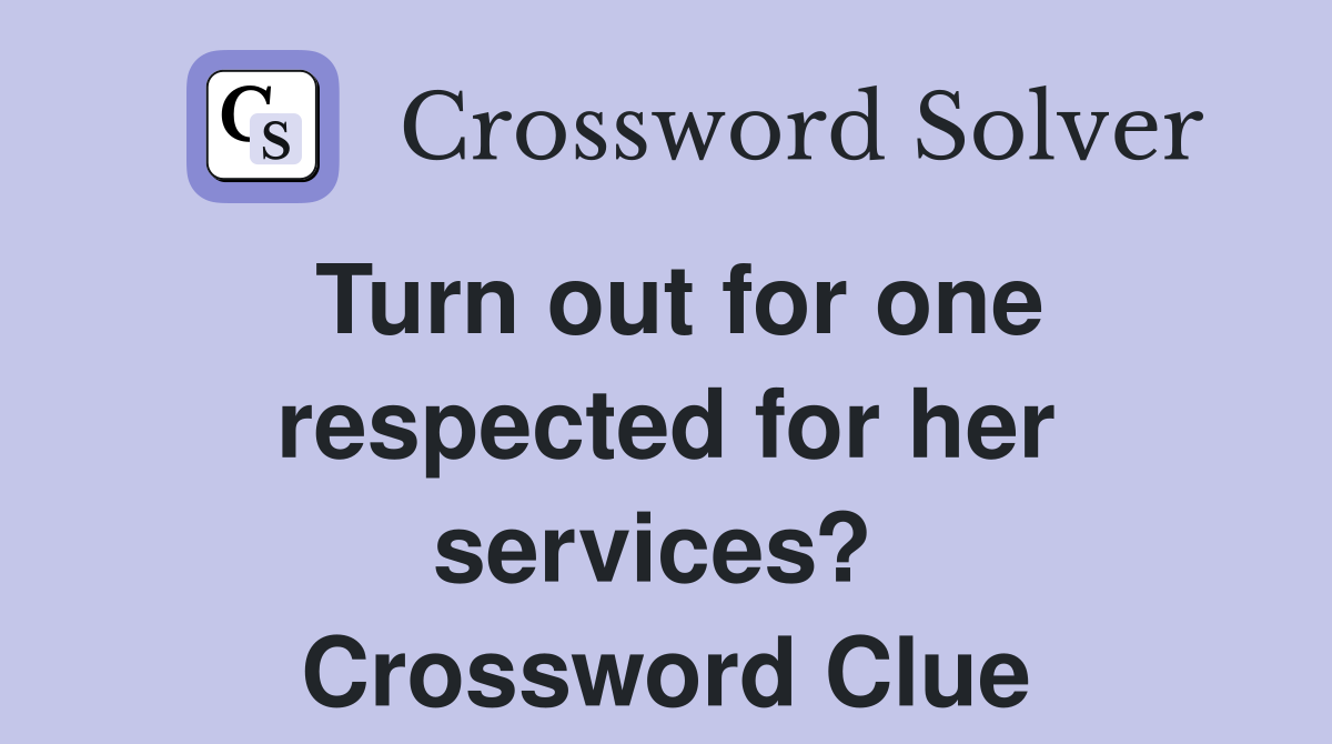 Turn out for one respected for her services?  Crossword Clue