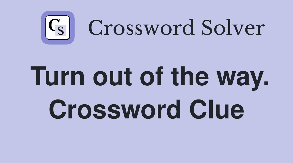 Turn out of the way. Crossword Clue