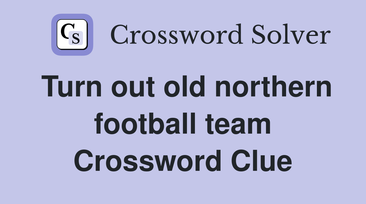 Turn out old northern football team Crossword Clue