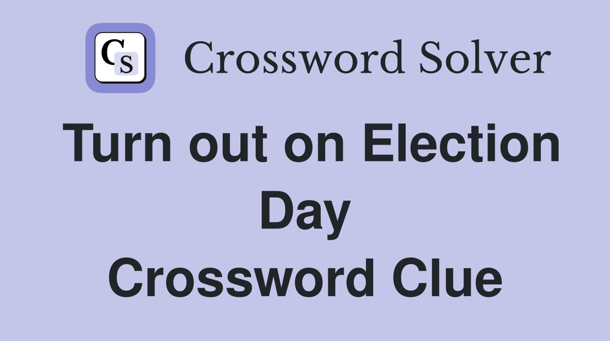 Turn out on Election Day Crossword Clue