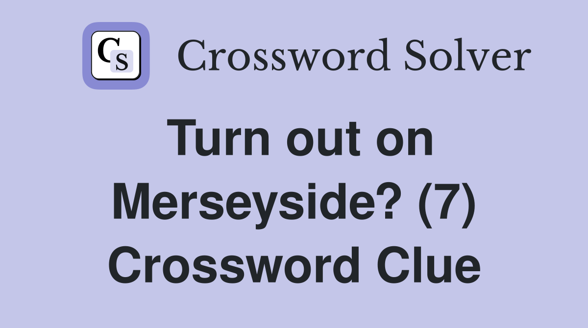 Turn out on Merseyside? (7) Crossword Clue