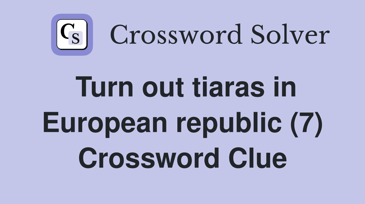 Turn out tiaras in European republic (7) Crossword Clue