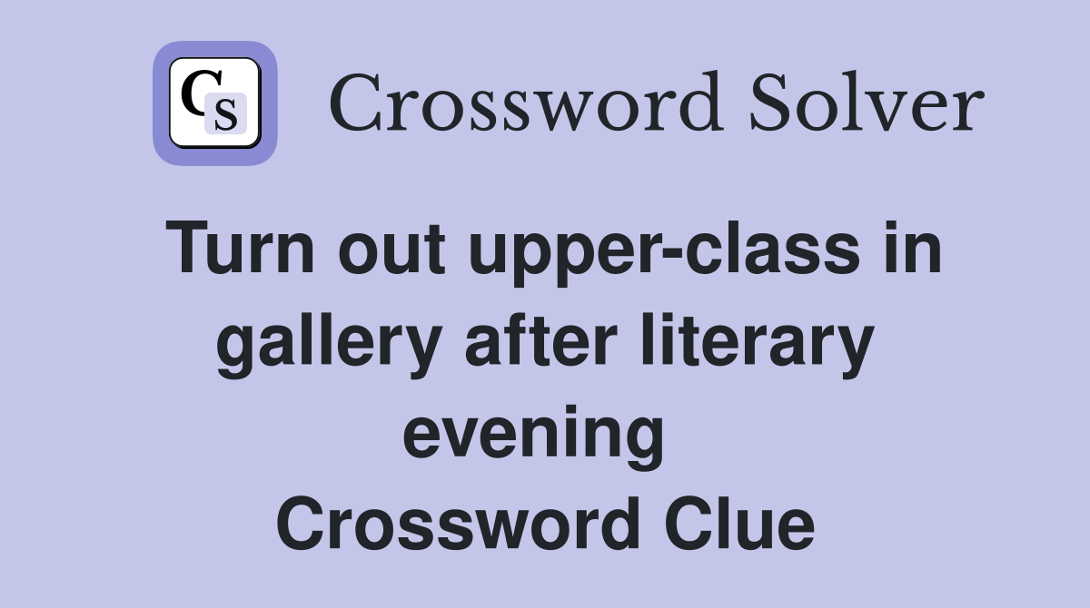 Turn out upper-class in gallery after literary evening  Crossword Clue