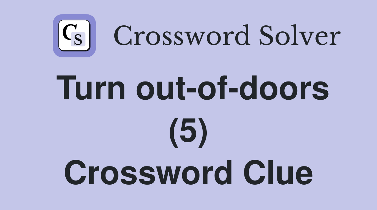 Turn out-of-doors (5) Crossword Clue
